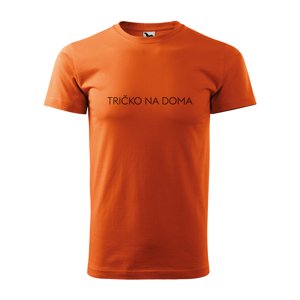 Tričko s potiskem Tričko na doma - oranžové L
