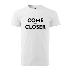 Tričko s potiskem COME CLOSER - get back - bílé XL
