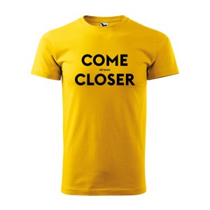Tričko s potiskem COME CLOSER - get back - žluté XL