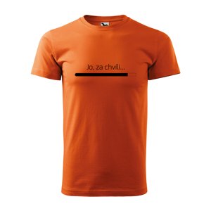 Tričko s potiskem Jo, za chvíli - oranžové S